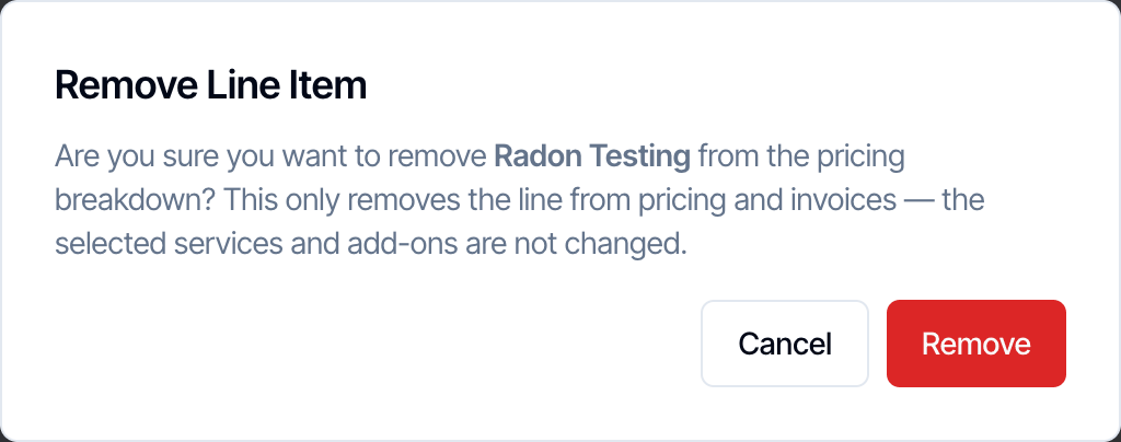 The Remove Line Item dialog: Are you sure you want to remove Radon Testing from the pricing breakdown? This only removes the line from pricing and invoices, the selected services and add-ons are not changed. Cancel and Remove buttons