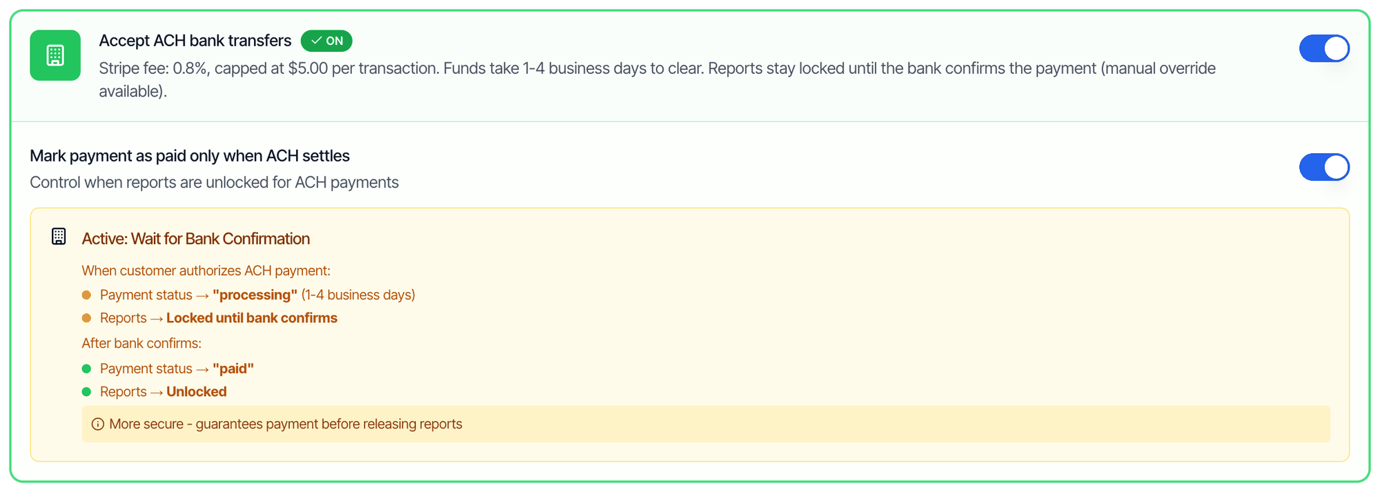 Mark payment as paid only when ACH settles switched on. The box Active: Wait for Bank Confirmation says that when the customer authorizes the ACH payment, the payment status becomes processing for 1 to 4 business days and reports stay locked until the bank confirms. After the bank confirms, the status becomes paid and reports are unlocked. A note says more secure, guarantees payment before releasing reports