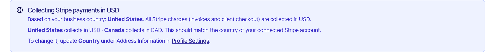A blue notice titled Collecting Stripe payments in USD. It says the business country is United States, so all Stripe charges, invoices and client checkout, are collected in USD; United States collects in USD and Canada collects in CAD, and this should match the country of the connected Stripe account. To change it, update Country under Address Information in Profile Settings