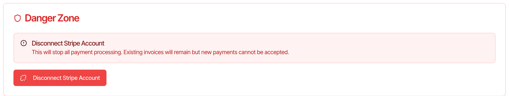 The Danger Zone card: Disconnect Stripe Account. This will stop all payment processing. Existing invoices will remain but new payments cannot be accepted. A red Disconnect Stripe Account button