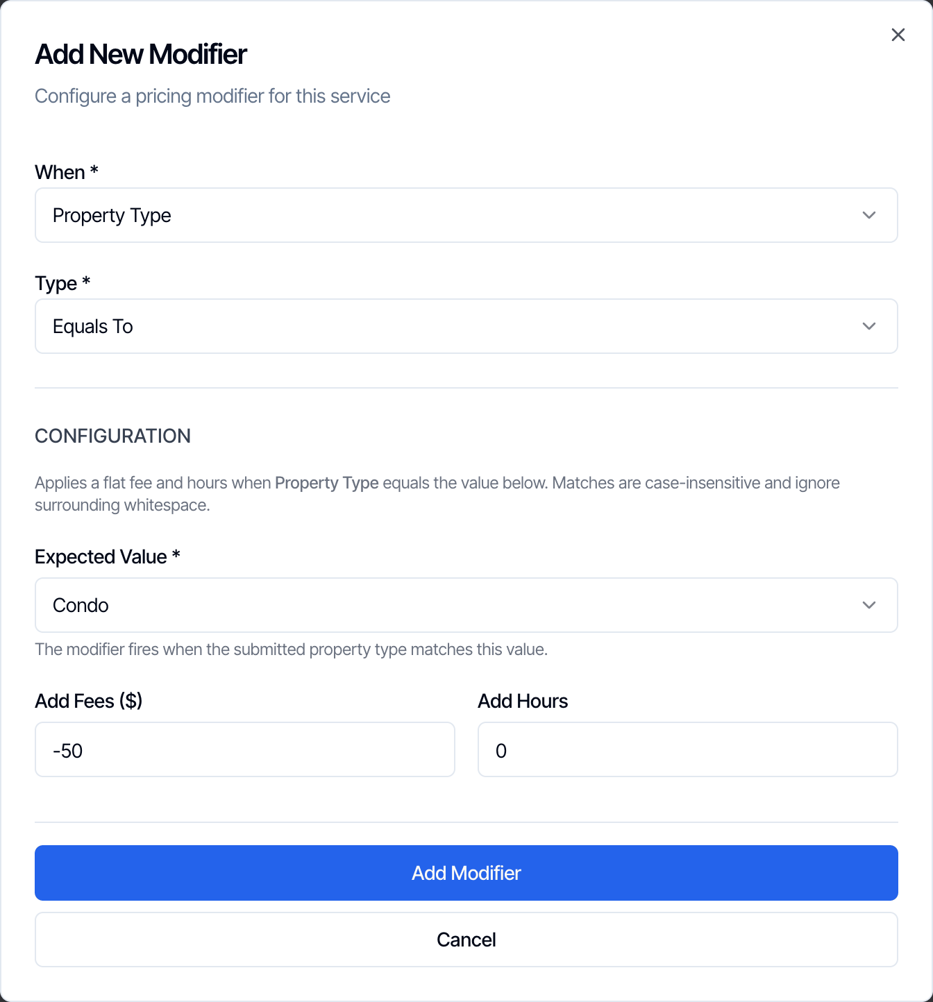 A Property Type modifier with the type Equals To: Applies a flat fee and hours when Property Type equals the value below. Matches are case-insensitive and ignore surrounding whitespace. Expected Value Condo, Add Fees -50 and Add Hours 0