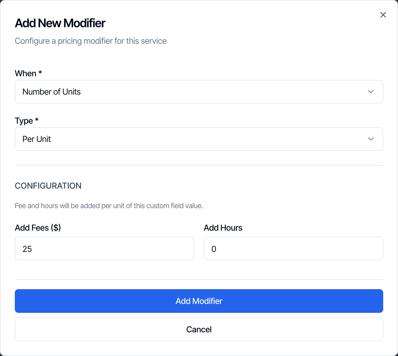 A Number of Units modifier with the type Per Unit: Fee and hours will be added per unit of this custom field value. Add Fees 25 and Add Hours 0