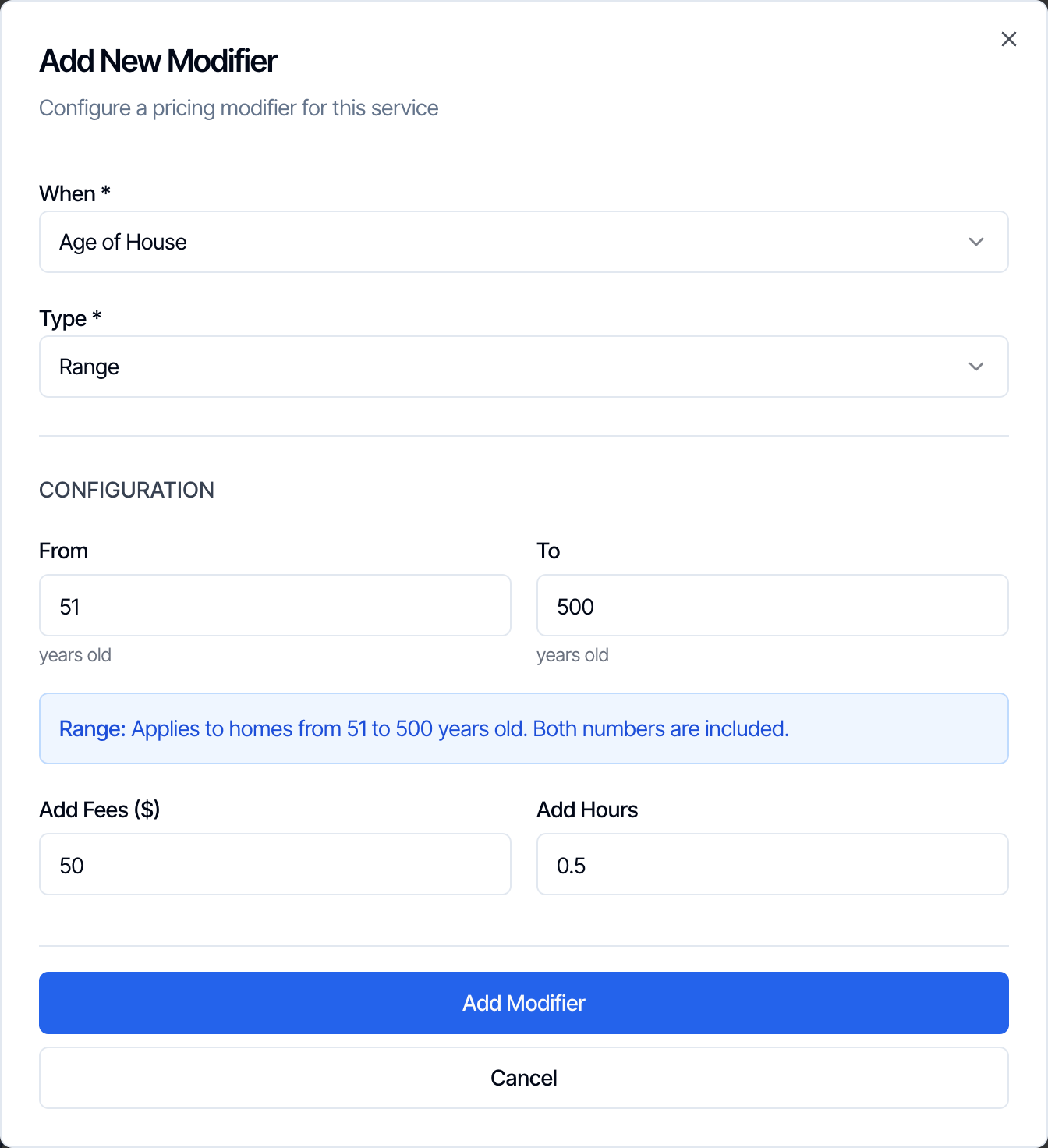 An Age of House range: From 51, To 500 years old. Range: Applies to homes from 51 to 500 years old. Both numbers are included. Add Fees 50 and Add Hours 0.5