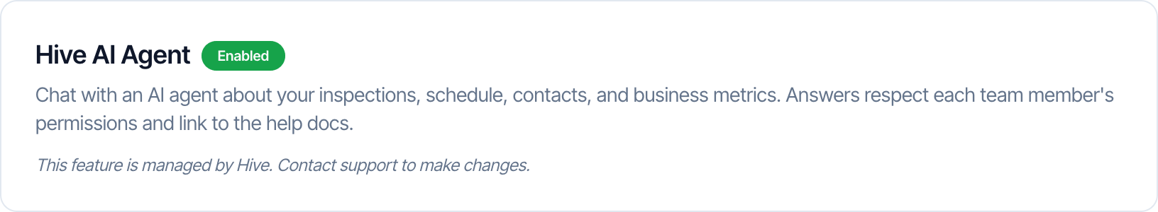 The Hive AI Agent card on the Hive AI page with a green Enabled badge, the description Chat with an AI agent about your inspections, schedule, contacts, and business metrics. Answers respect each team member's permissions and link to the help docs., and the note This feature is managed by Hive. Contact support to make changes.