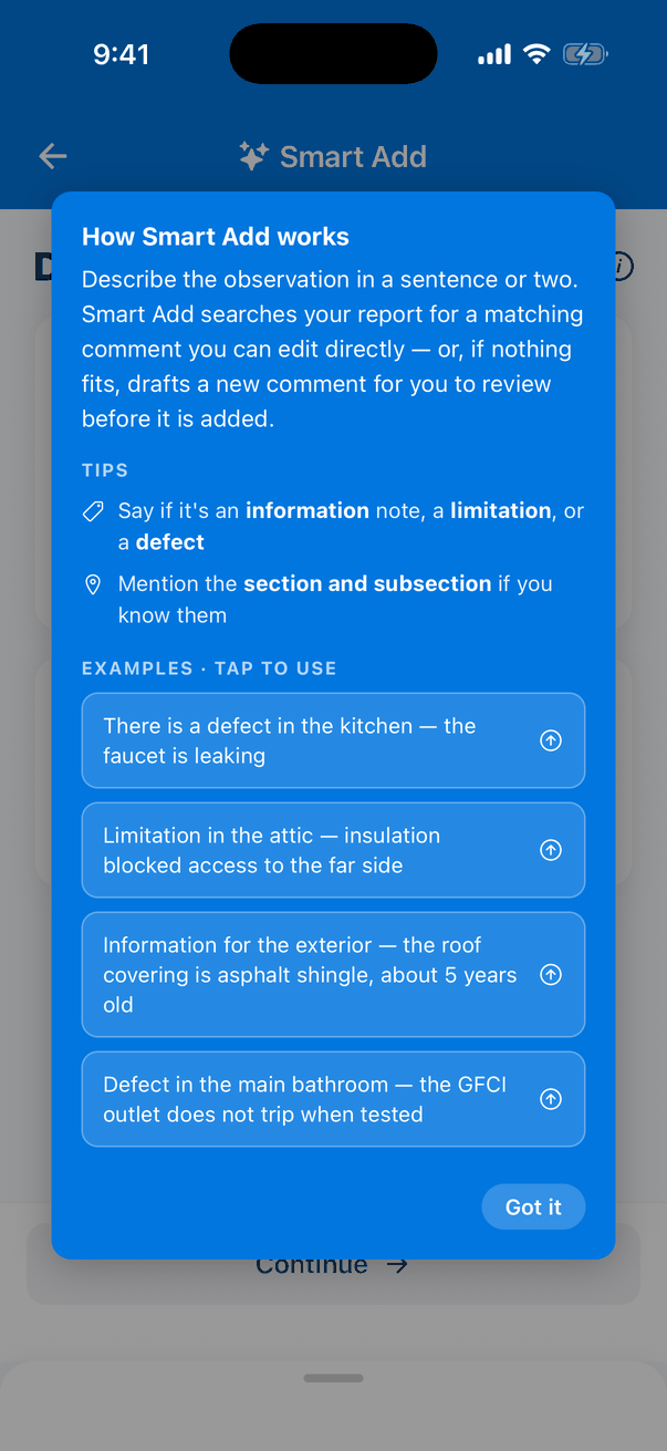 The How Smart Add works panel: Describe the observation in a sentence or two. Smart Add searches your report for a matching comment you can edit directly — or, if nothing fits, drafts a new comment for you to review before it is added. Tips: say if it's an information note, a limitation, or a defect; mention the section and subsection if you know them. Four examples you can tap, such as There is a defect in the kitchen — the faucet is leaking, and a Got it button