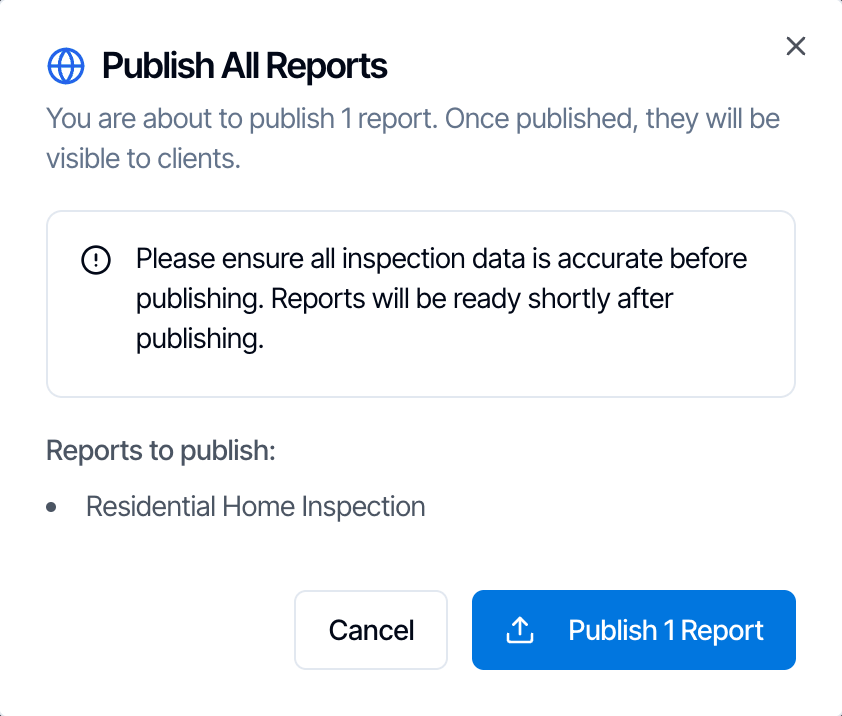 The Publish All Reports window: You are about to publish 1 report. Once published, they will be visible to clients. A note asks you to make sure the inspection data is accurate. Reports to publish: Residential Home Inspection. Buttons Cancel and Publish 1 Report