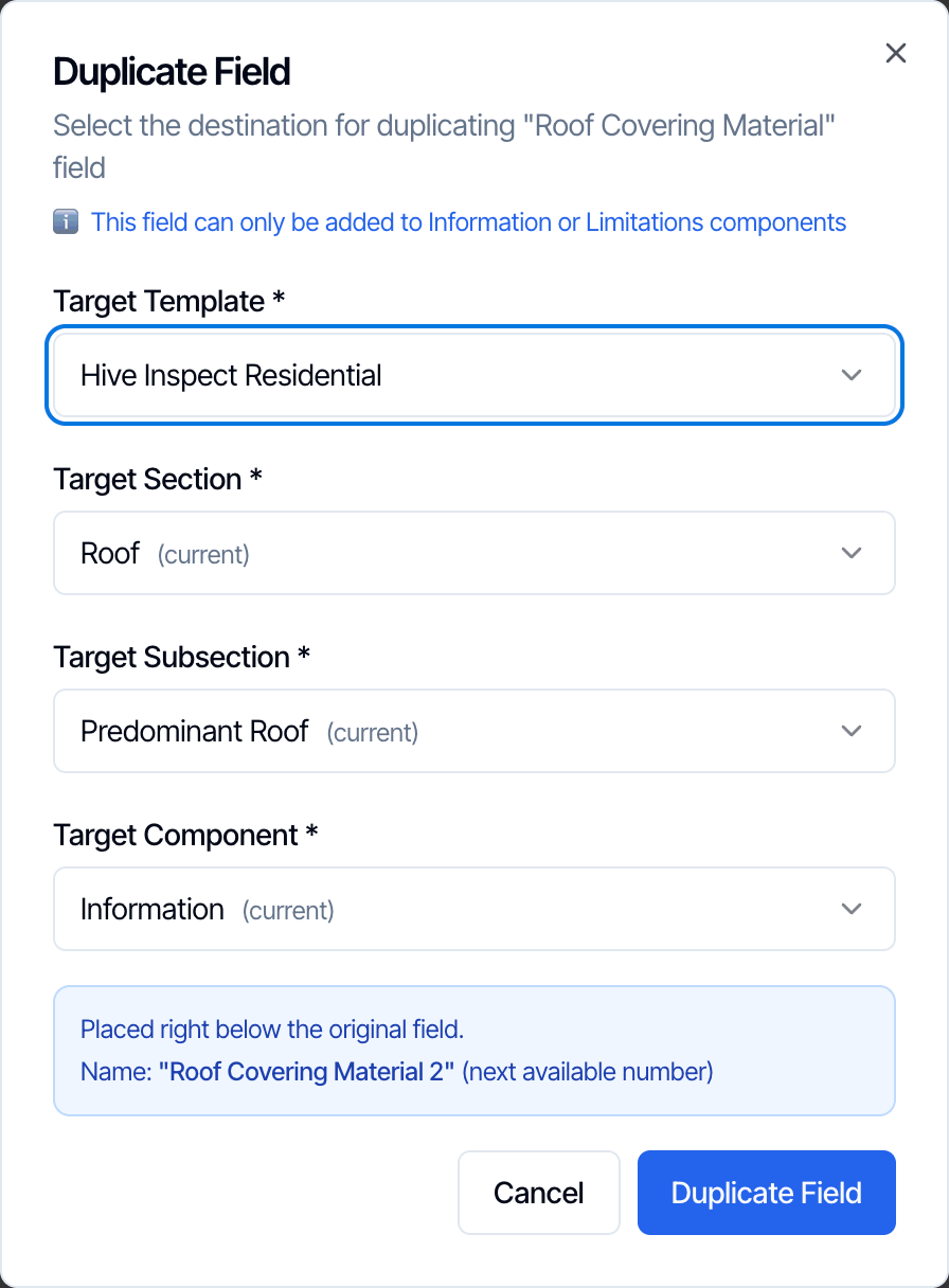 The Duplicate Field dialog for Roof Covering Material: this field can only be added to Information or Limitations components. Target Template Hive Inspect Residential, Target Section Roof (current), Target Subsection Predominant Roof (current), Target Component Information (current), and the note Placed right below the original field, Name Roof Covering Material 2 (next available number). Cancel and Duplicate Field buttons