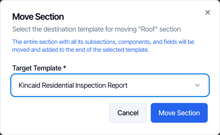 The Move Section dialog: Select the destination template for moving the Roof section; the entire section with all its subsections, components, and fields will be moved and added to the end of the selected template. Target Template Kincaid Residential Inspection Report. Cancel and Move Section buttons