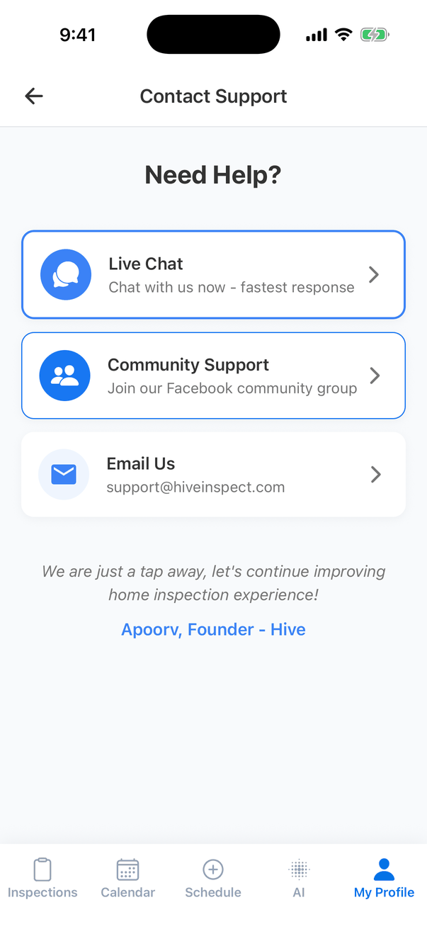 Contact Support: Need Help? with Live Chat (Chat with us now - fastest response), Community Support (Join our Facebook community group) and Email Us (support@hiveinspect.com)