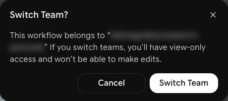 Switch Team confirmation dialog explaining the workflow belongs to another team and you'll have view-only access, with Cancel and Switch Team buttons