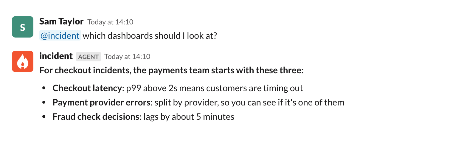 A Slack thread where @incident lists the three dashboards the payments team starts with for checkout incidents, and
what to look for on each
