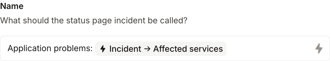 A Name field combining the text Application problems: with the Affected services variable