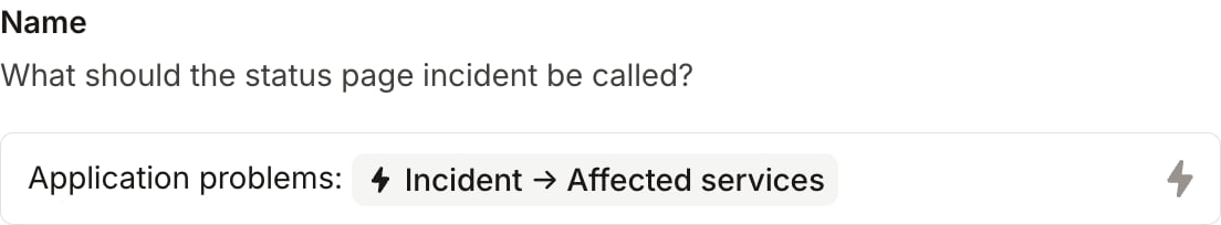A Name field combining the text Application problems: with the Affected services variable