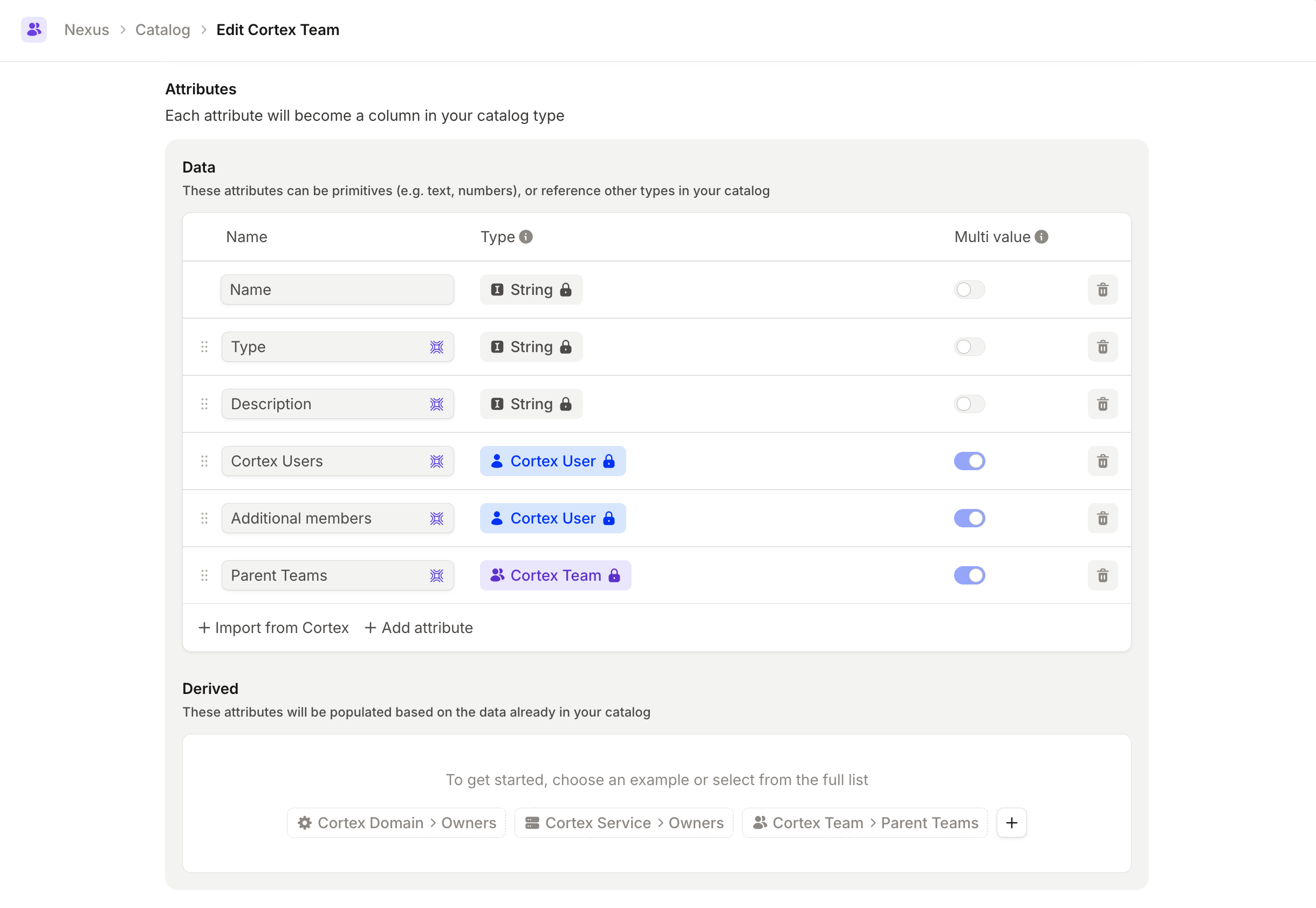 The Cortex Team attribute list in the catalog type editor, with Import from Cortex below the existing
attributes