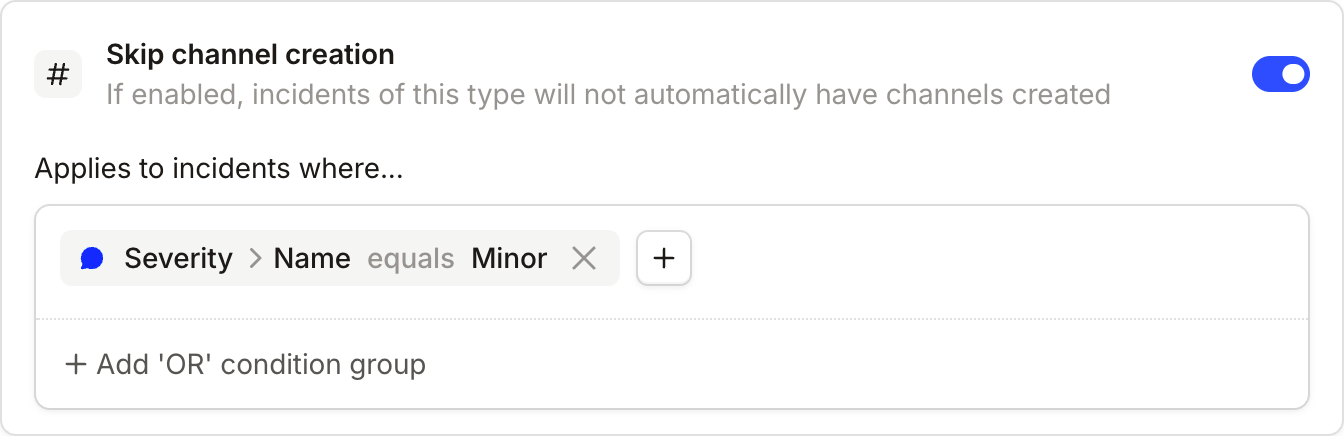 Skip channel creation toggled on, applying to incidents where Severity Name equals Minor