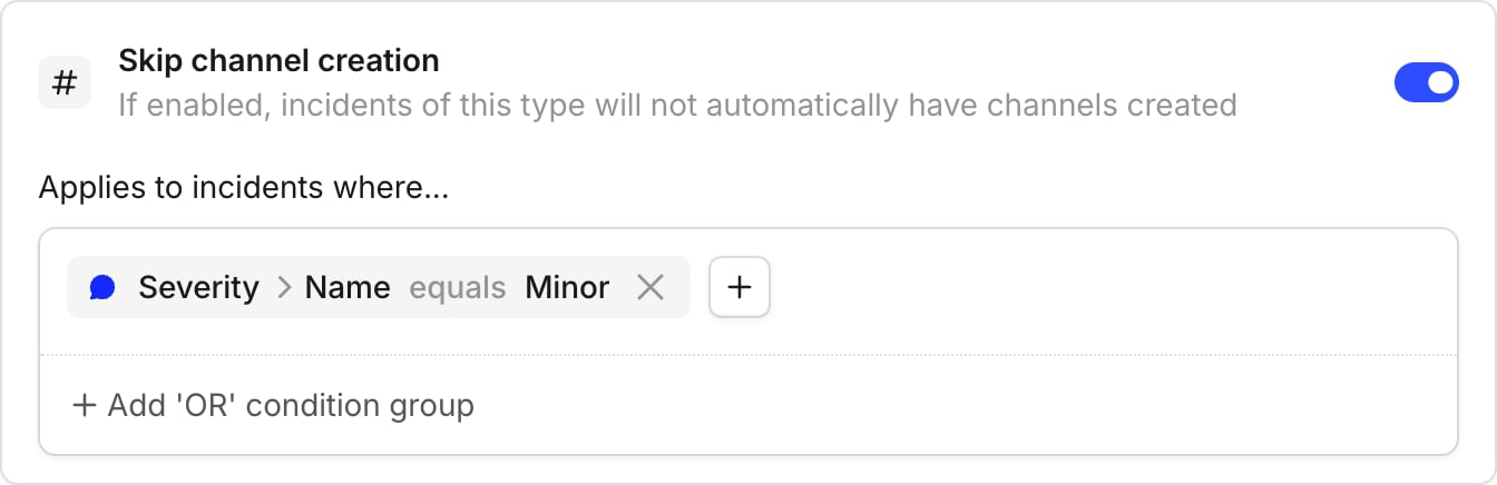 Skip channel creation toggled on, applying to incidents where Severity Name equals Minor