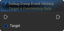 DebugDumpEventHistory Blueprint Node