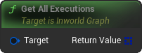GetAllExecutions Blueprint Node