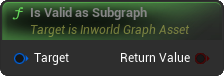 IsValidAsSubgraph Blueprint Node