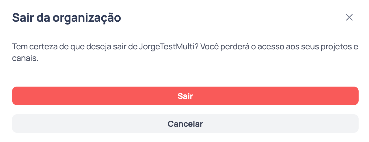 Janela de confirmação Sair da organização, avisando que você perderá o acesso aos projetos e canais dessa organização, com os botões Sair e Cancelar