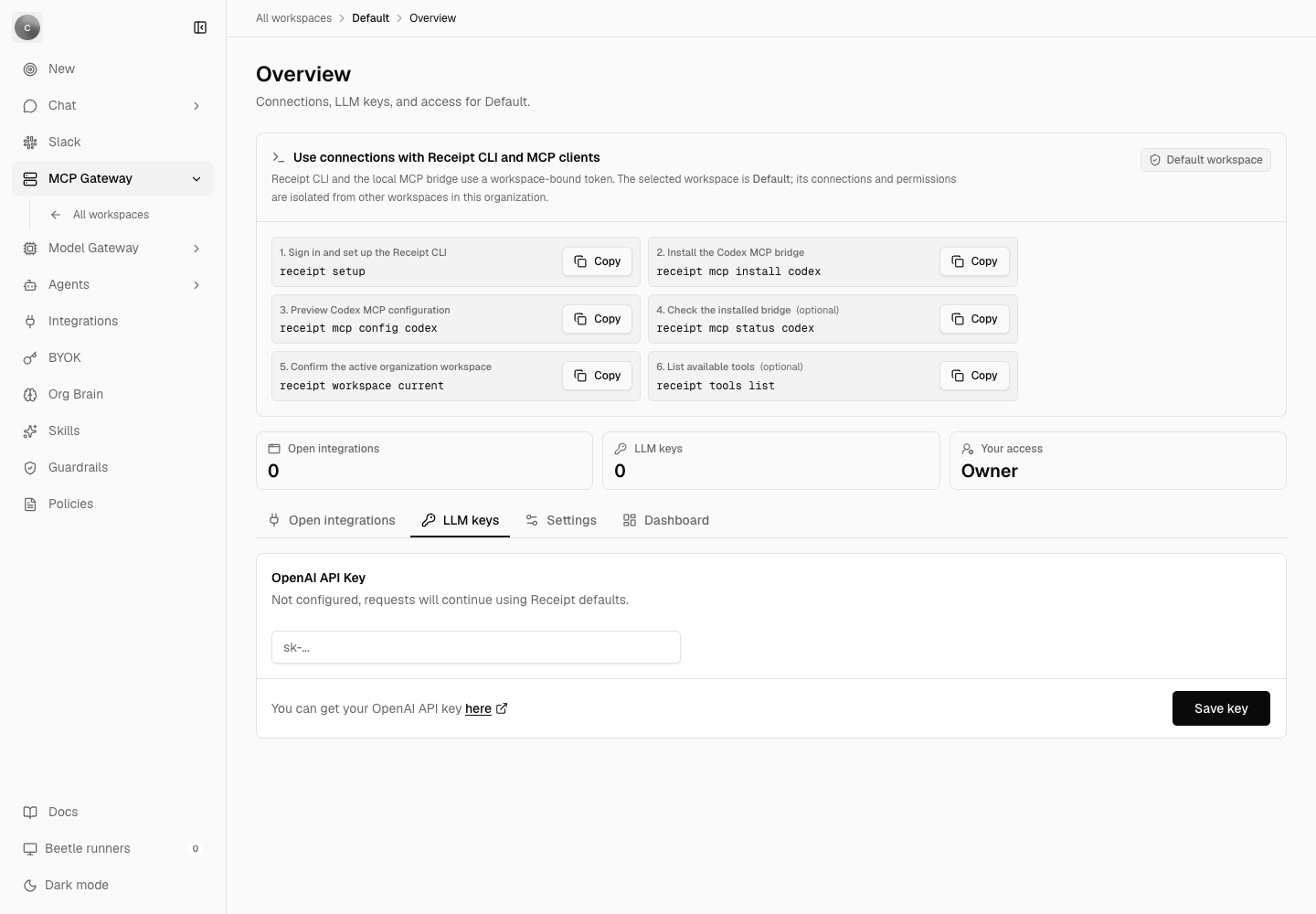 A workspace overview page titled Overview, described as 'Connections, LLM keys, and access for Default.'. A panel headed 'Use connections with Receipt CLI and MCP clients' lists six copyable commands from receipt setup to receipt tools list, then three tiles read Open integrations 0, LLM keys 0 and Your access Owner. Below them the tab strip Open integrations, LLM keys, Settings and Dashboard has LLM keys selected, showing an OpenAI API Key card reading 'Not configured, requests will continue using Receipt defaults.' with an sk-… field and a Save key button.
