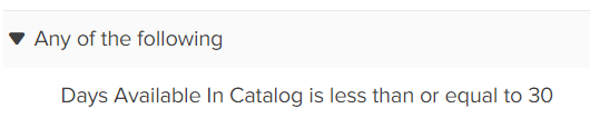 Close-up of "Days Available In Catalog is less than or equal to 30" logic