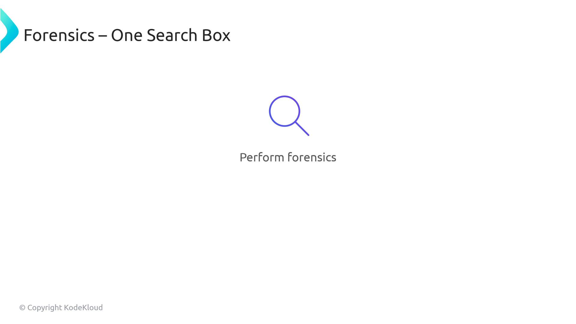 A clean presentation slide titled "Forensics – One Search Box" with a purple magnifying-glass icon centered above the caption "Perform forensics." The slide also shows a small "© Copyright KodeKloud" in the corner.
