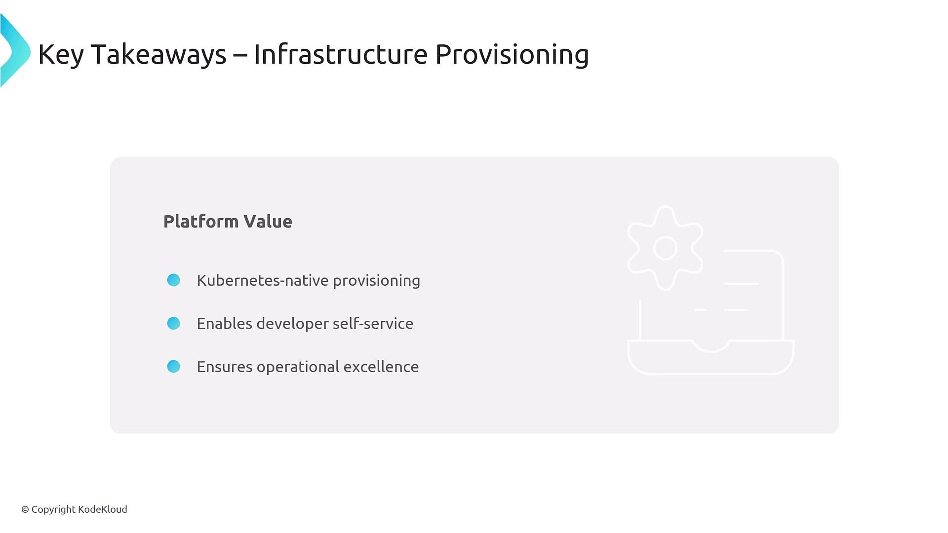 A presentation slide titled "Key Takeaways – Infrastructure Provisioning" showing "Platform Value" bullets: Kubernetes-native provisioning, enables developer self-service, and ensures operational excellence. The slide includes a faint gear/server illustration and a © KodeKloud notice.