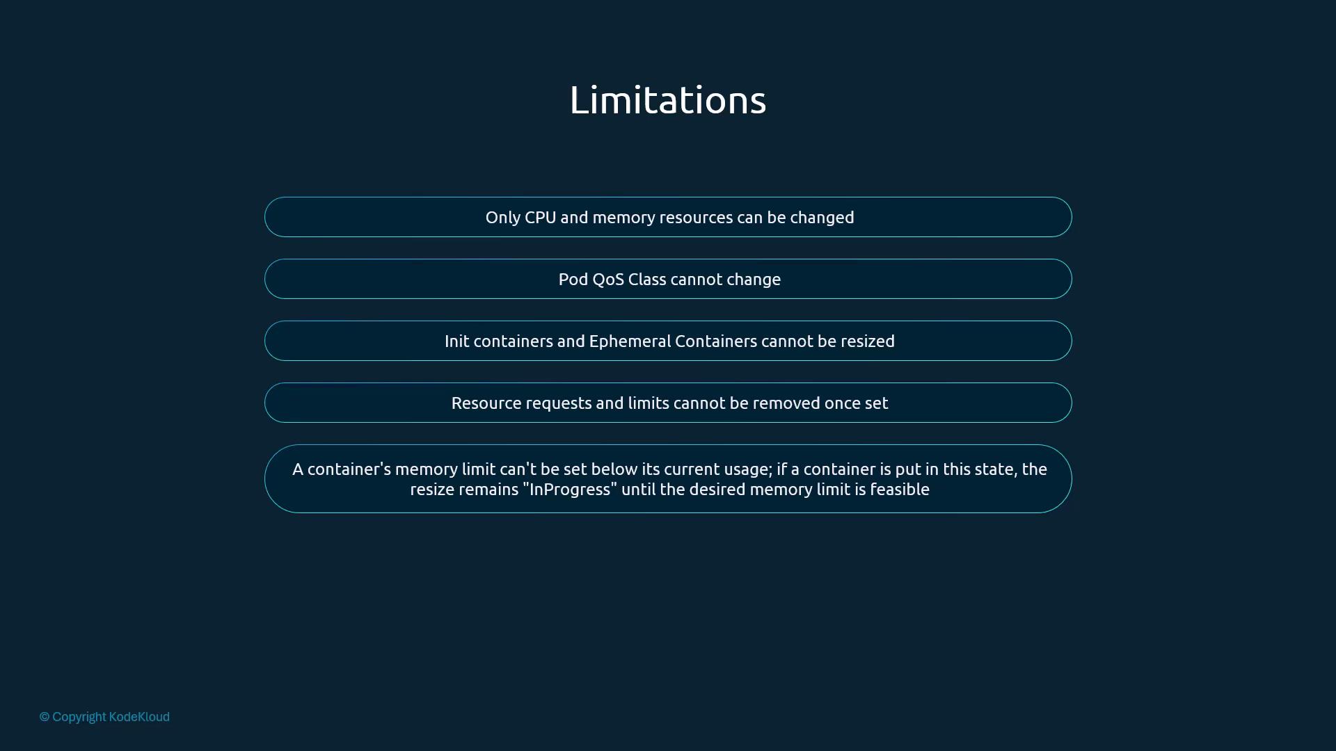 A dark-themed slide titled "Limitations" that lists five container resizing constraints. The points note that only CPU and memory can be changed, Pod QoS class can’t change, init/ephemeral containers can’t be resized, resource requests/limits can’t be removed once set, and memory limits can’t be lowered below current usage.
