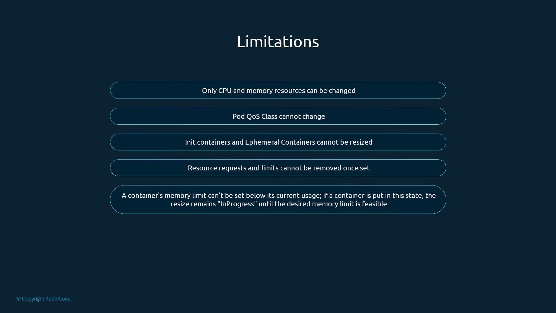 A dark-themed slide titled "Limitations" that lists five container resizing constraints. The points note that only CPU and memory can be changed, Pod QoS class can’t change, init/ephemeral containers can’t be resized, resource requests/limits can’t be removed once set, and memory limits can’t be lowered below current usage.