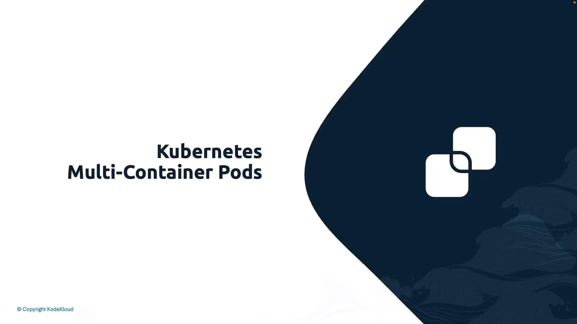 A presentation slide titled "Kubernetes Multi-Container Pods" with a dark blue curved design on the right and a white overlapping-square logo. The left side is mostly white with the slide title centered.