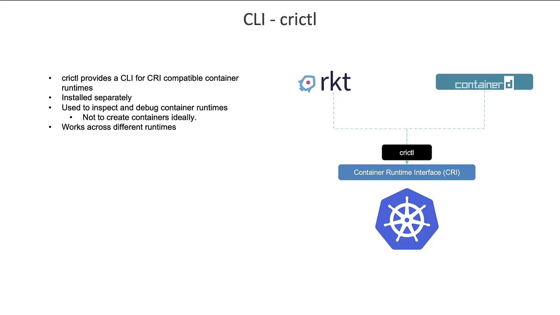 A slide titled "CLI - crictl" that explains crictl is a separate CLI used to inspect and debug CRI-compatible container runtimes. A diagram shows crictl between the Container Runtime Interface and runtimes like rkt and containerd, with a Kubernetes logo beneath.