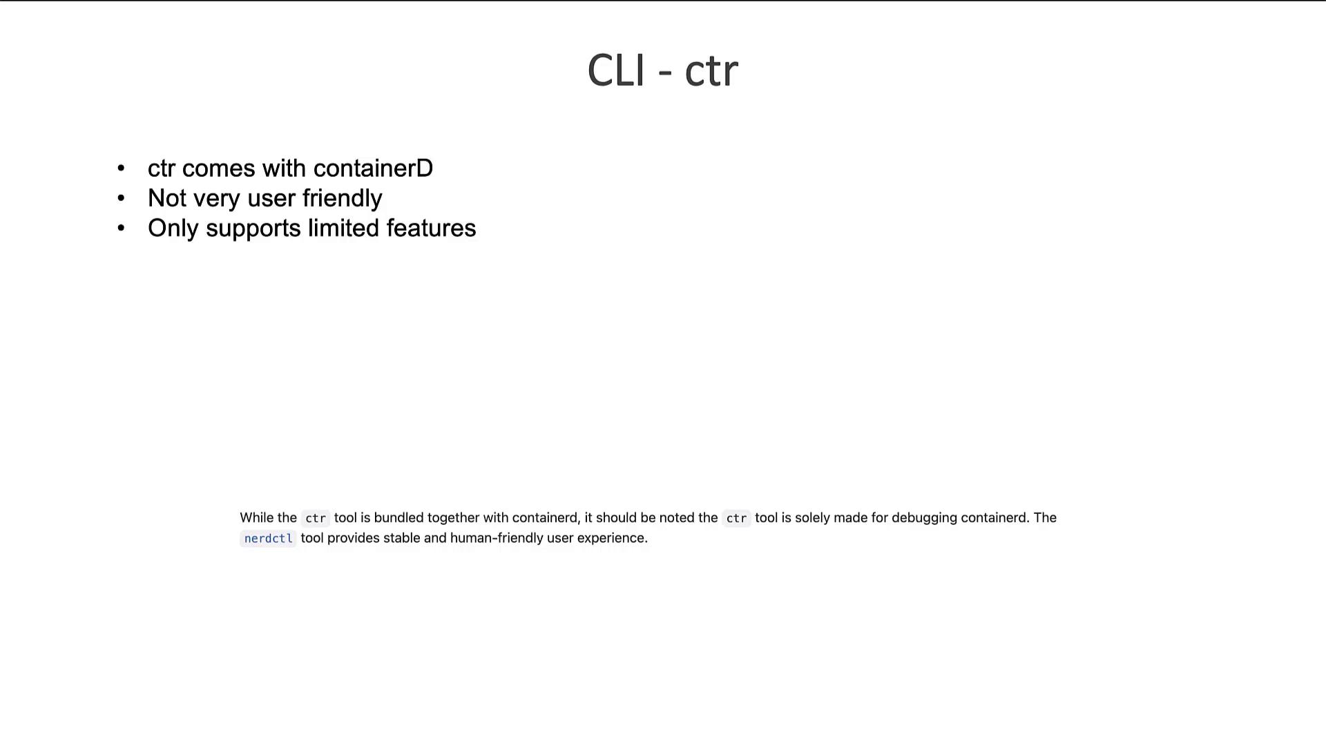 A presentation slide titled "CLI - ctr" with three bullet points: "ctr comes with containerD," "Not very user friendly," and "Only supports limited features." A small footer notes ctr is for debugging containerd and mentions the nerdctl tool as more user-friendly.