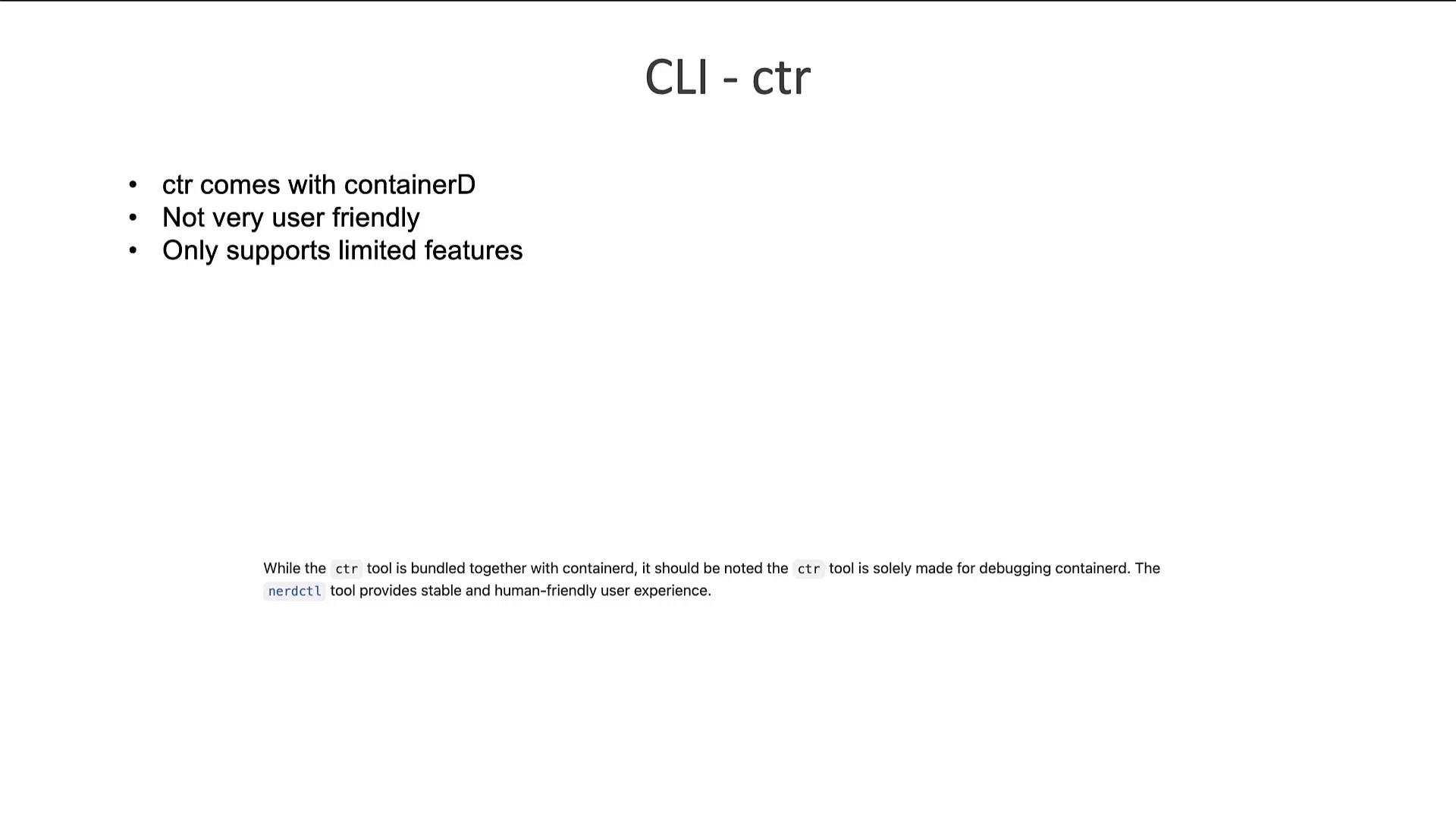 A presentation slide titled "CLI - ctr" with three bullet points: "ctr comes with containerD," "Not very user friendly," and "Only supports limited features." A small footer notes ctr is for debugging containerd and mentions the nerdctl tool as more user-friendly.