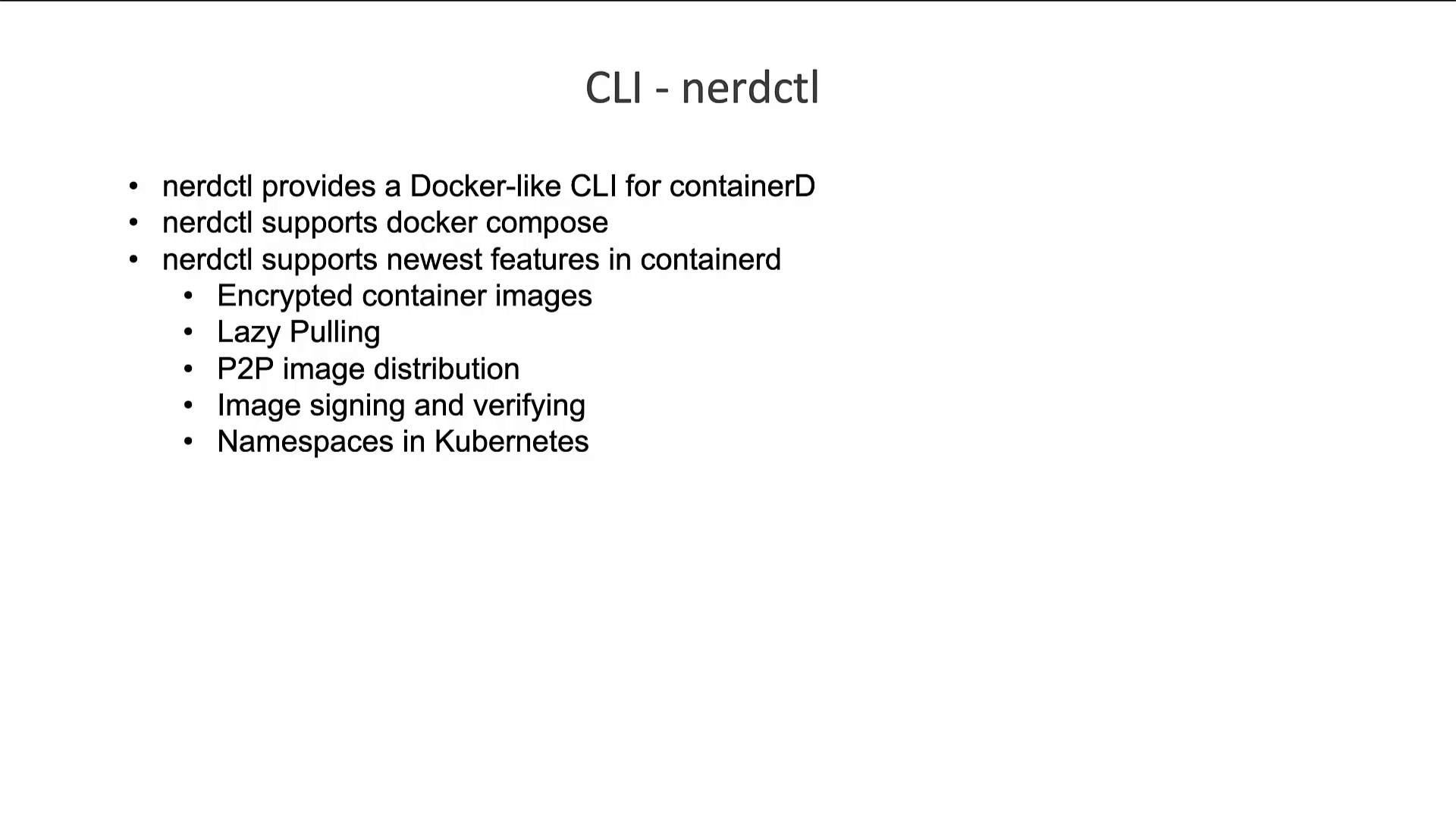 A slide titled "CLI - nerdctl" listing that nerdctl provides a Docker-like CLI for containerd, supports docker-compose, and newer features such as encrypted container images, lazy pulling, P2P image distribution, image signing/verifying, and Kubernetes namespaces.