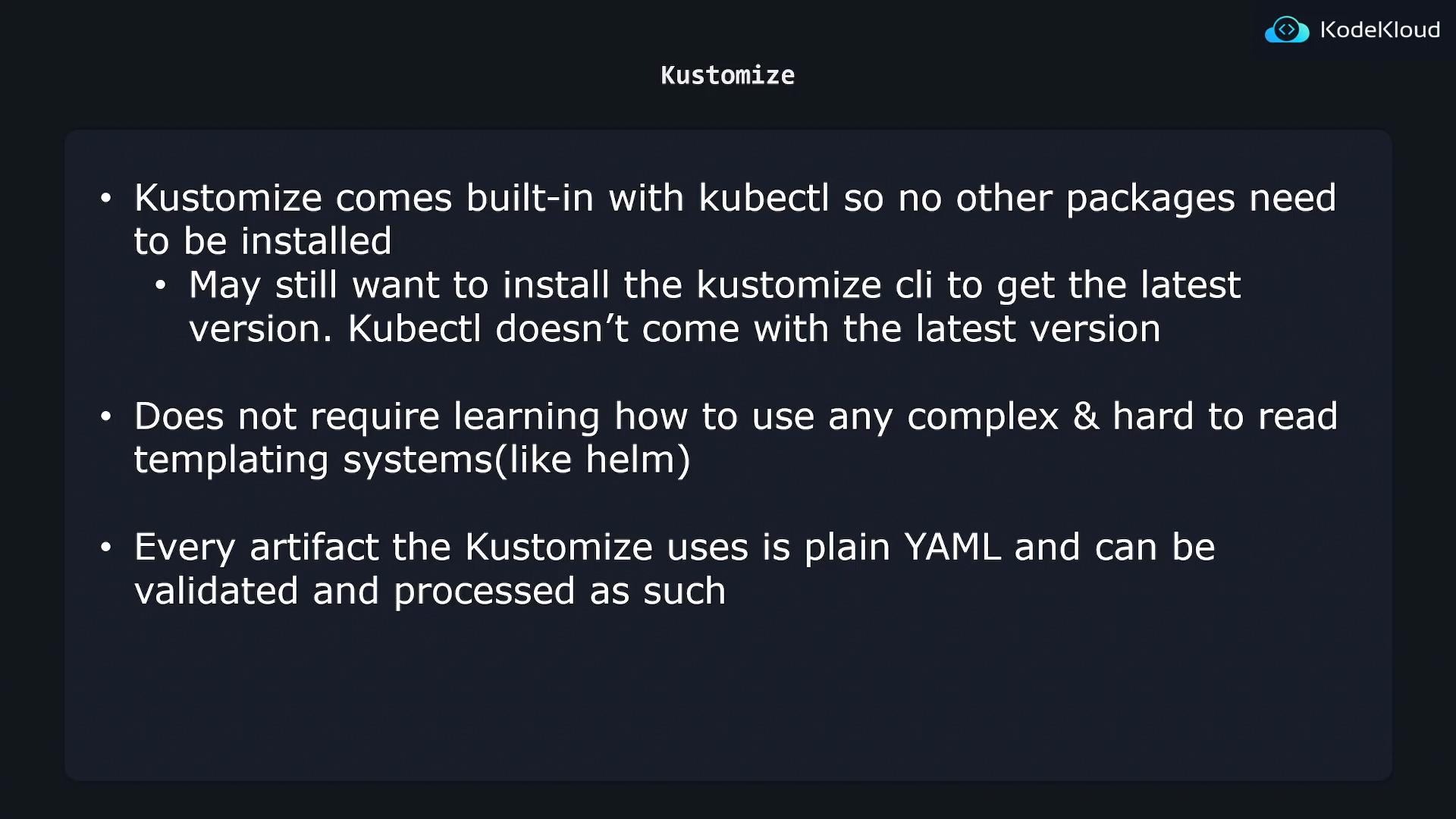 A presentation slide titled "Kustomize" with bullet points explaining that Kustomize is built into kubectl (though you may want the standalone CLI for the latest version), avoids complex templating like Helm, and uses plain YAML artifacts.