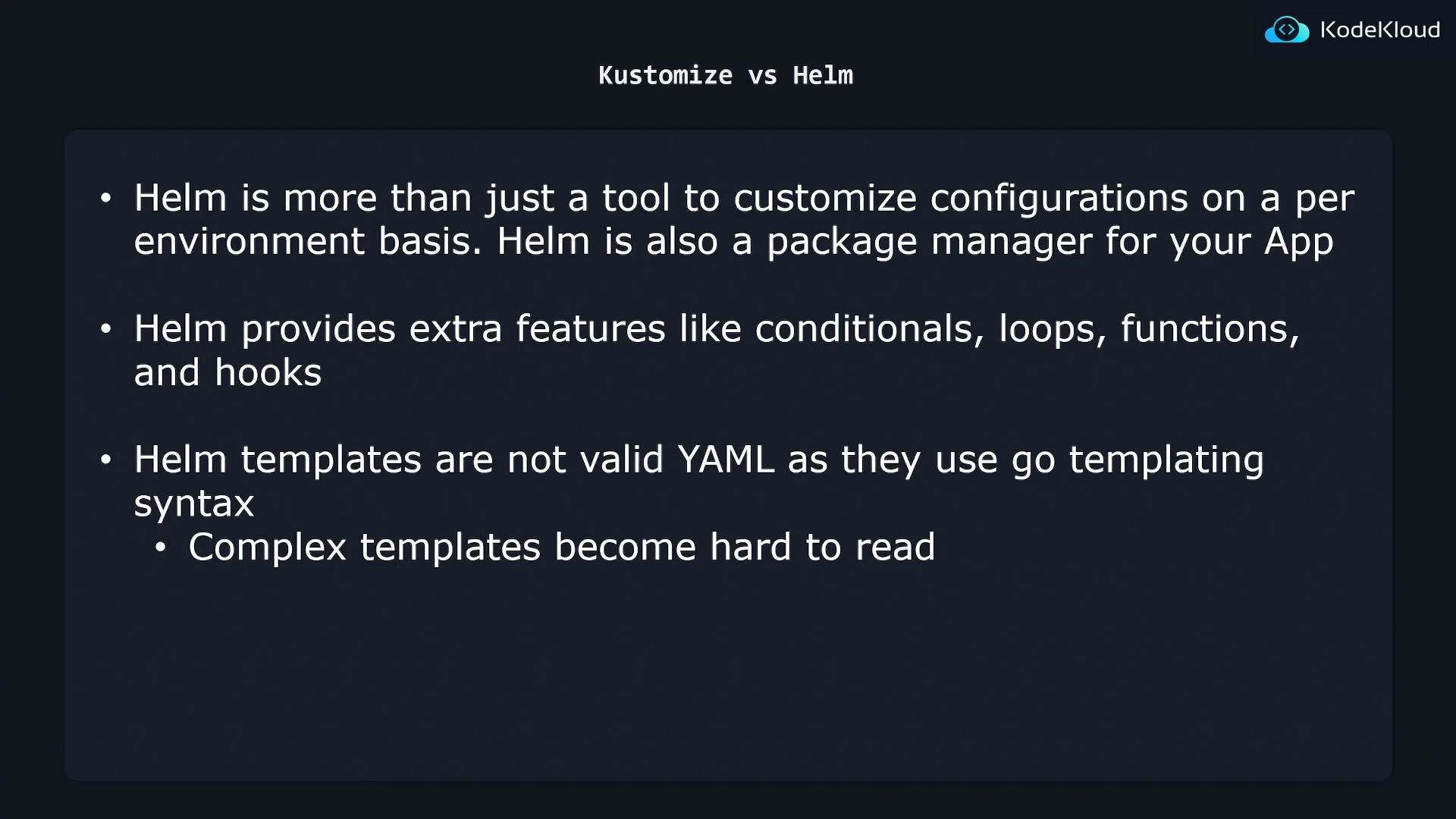 A presentation slide titled "Kustomize vs Helm" listing bullet points about Helm — that it's a package manager, offers features like conditionals, loops, functions and hooks, and that Helm templates aren't valid YAML so complex templates become hard to read.