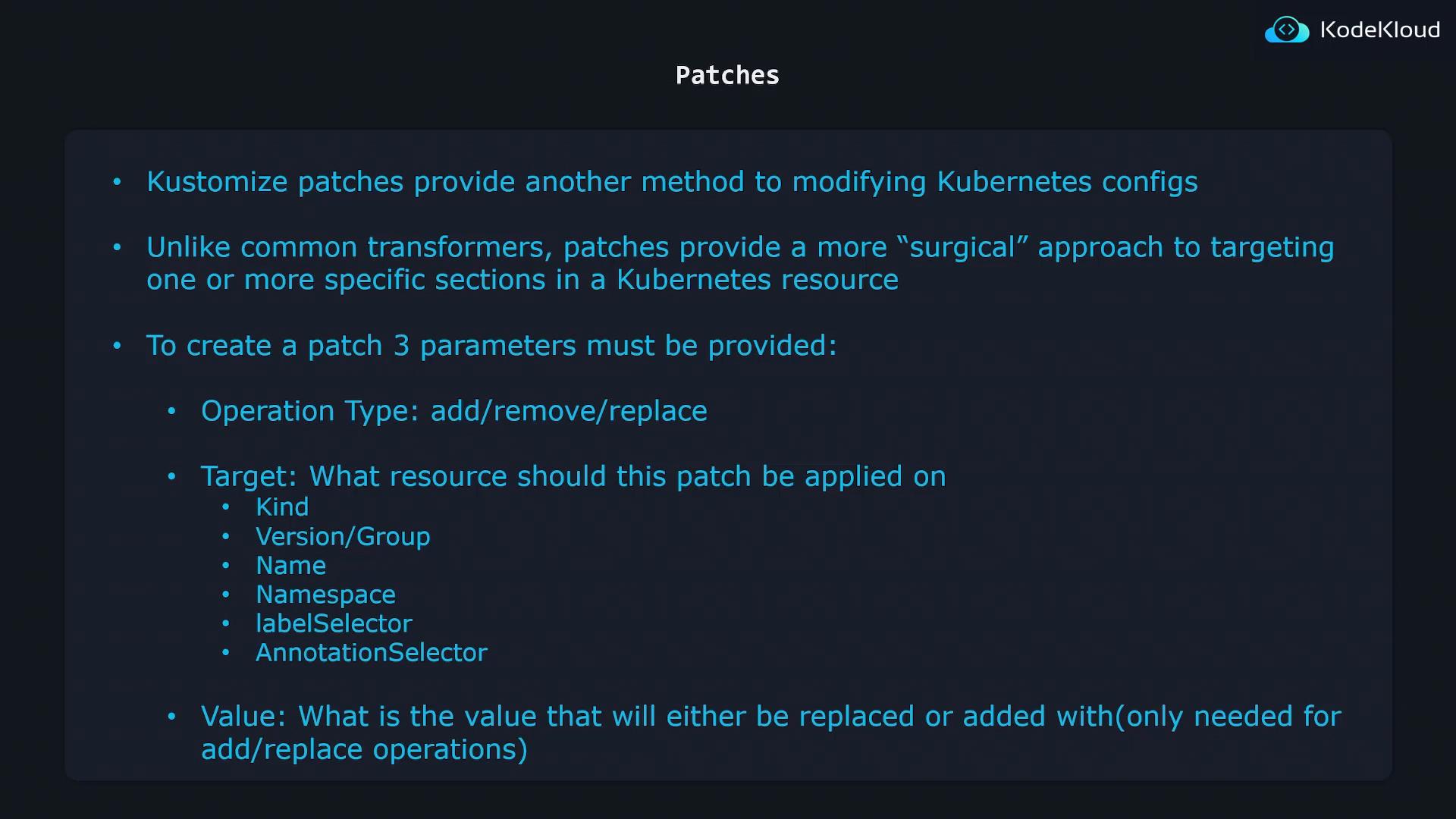 A dark-themed presentation slide titled "Patches" explaining Kustomize patches as a way to modify Kubernetes configs. It lists required parameters and bullets like operation type (add/remove/replace), target (kind, version/group, name, namespace, labelSelector, annotationSelector) and value.