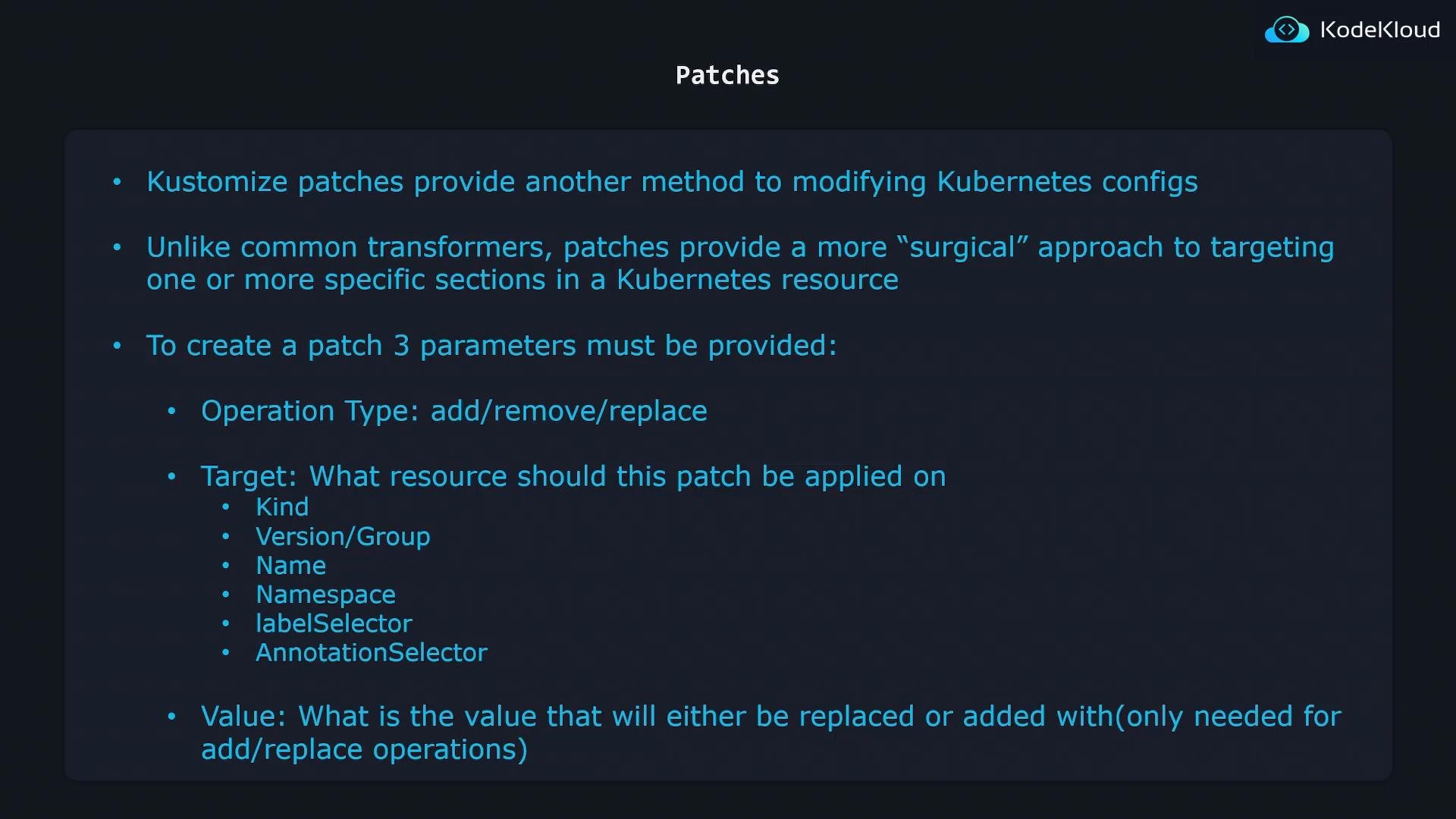 A dark-themed presentation slide titled "Patches" explaining Kustomize patches as a way to modify Kubernetes configs. It lists required parameters and bullets like operation type (add/remove/replace), target (kind, version/group, name, namespace, labelSelector, annotationSelector) and value.