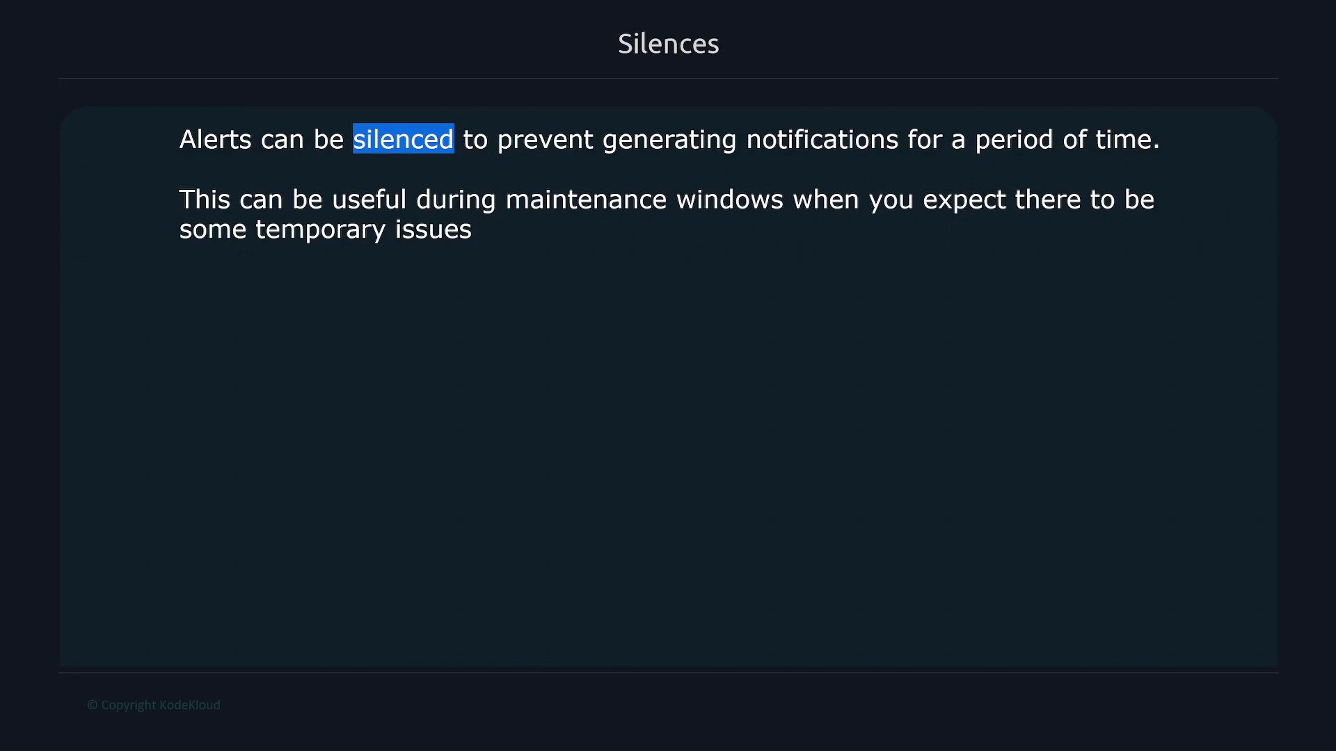 A dark-themed UI panel titled "Silences" with text explaining that alerts can be silenced to prevent notifications for a period of time, useful during maintenance windows when temporary issues are expected.