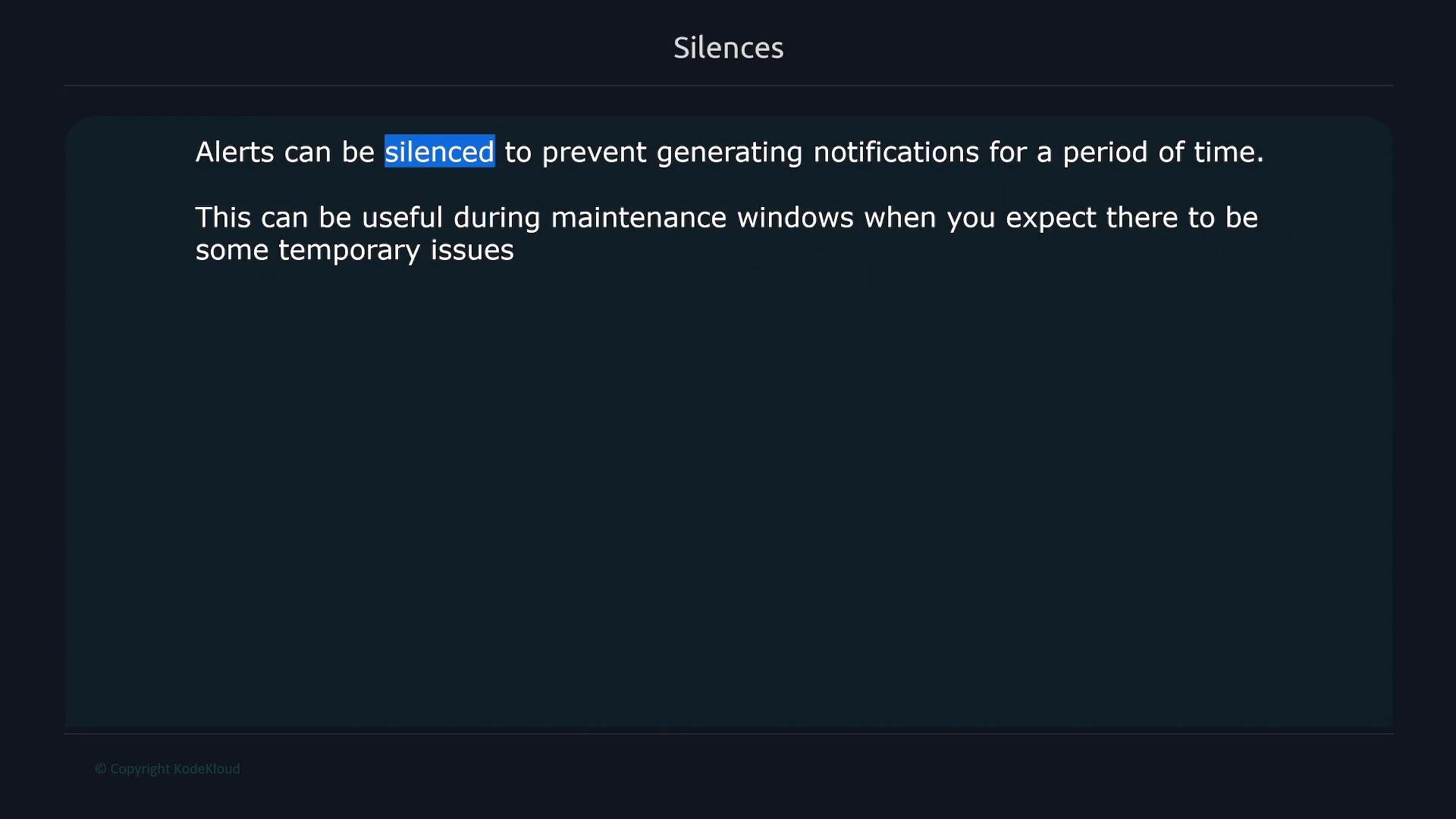 A dark-themed UI panel titled "Silences" with text explaining that alerts can be silenced to prevent notifications for a period of time, useful during maintenance windows when temporary issues are expected.