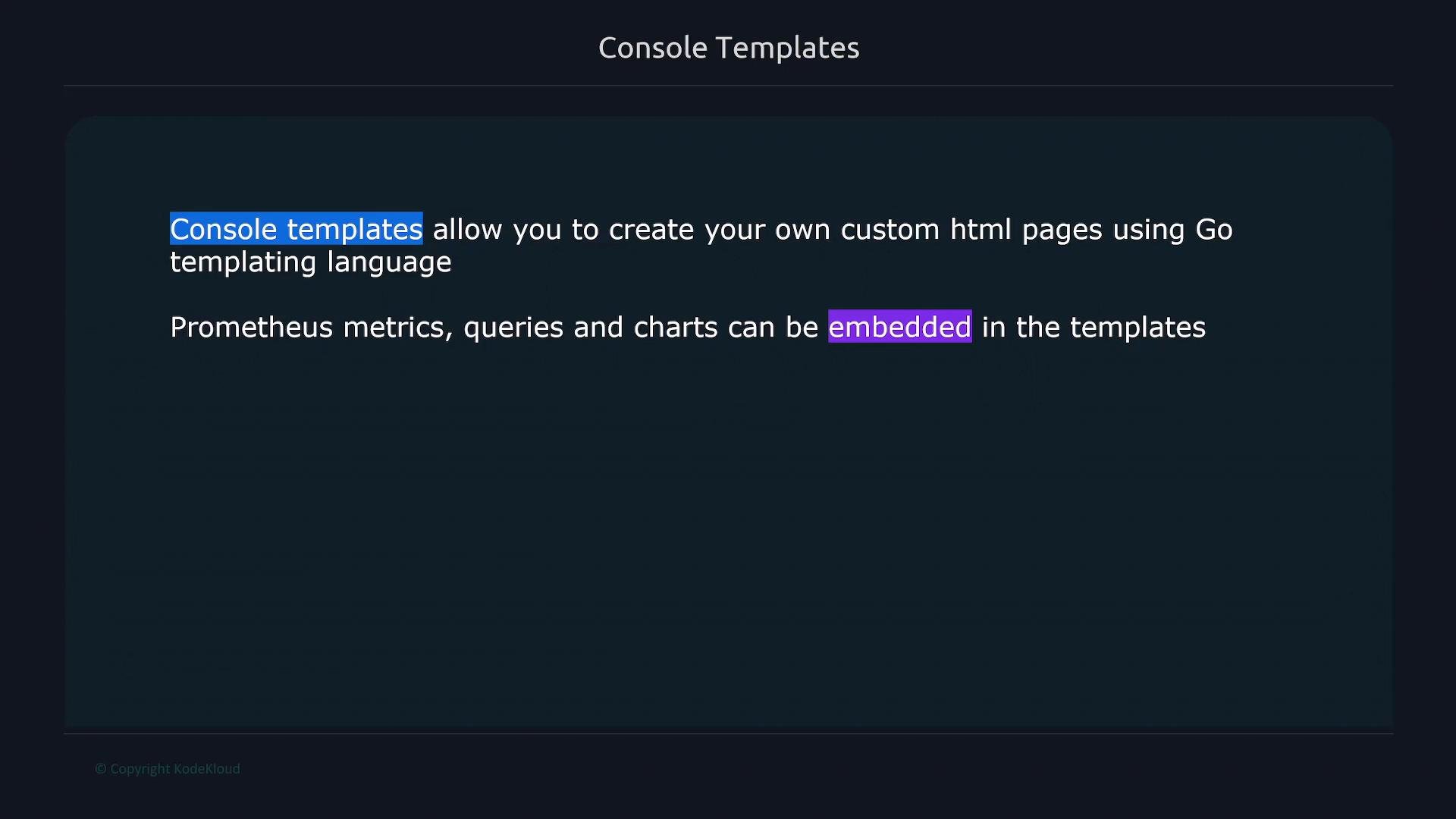 A dark-themed slide titled "Console Templates" explaining that console templates let you create custom HTML pages using Go templating, and that Prometheus metrics, queries, and charts can be embedded in those templates. Two words ("Console templates" and "embedded") are highlighted.