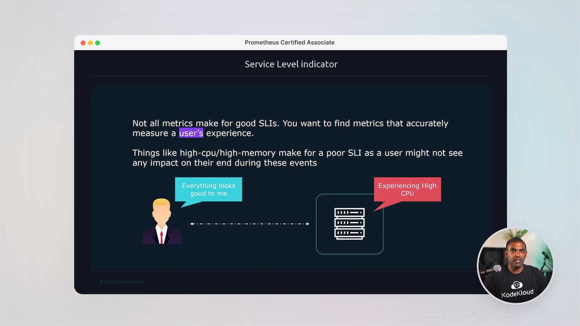 A presentation slide titled "Service Level Indicator" explaining that not all metrics reflect user experience, with an illustration of a user saying "Everything looks good to me" and a server labeled "Experiencing High CPU." A small circular video thumbnail of the instructor appears in the bottom-right.