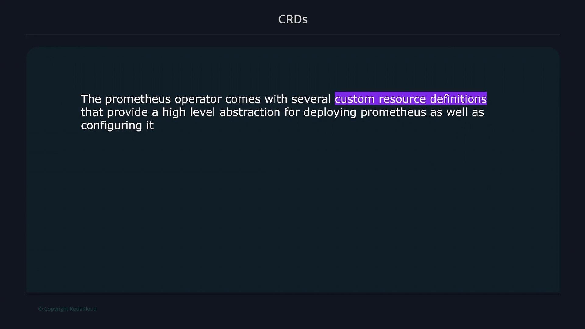 A dark presentation slide titled "CRDs" showing text that explains the Prometheus operator includes several custom resource definitions to provide a high-level abstraction for deploying and configuring Prometheus. The phrase "custom resource definitions" is highlighted.