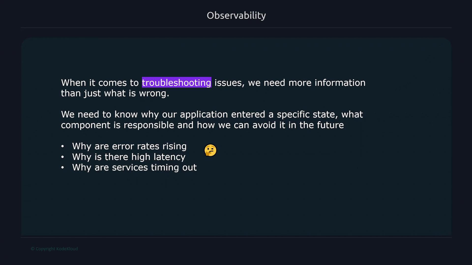 A presentation slide titled "Observability" explaining that troubleshooting requires more context than just what’s wrong and that teams must know why an application entered a specific state and which component is responsible. It lists example questions: why error rates are rising, why there is high latency, and why services are timing out.