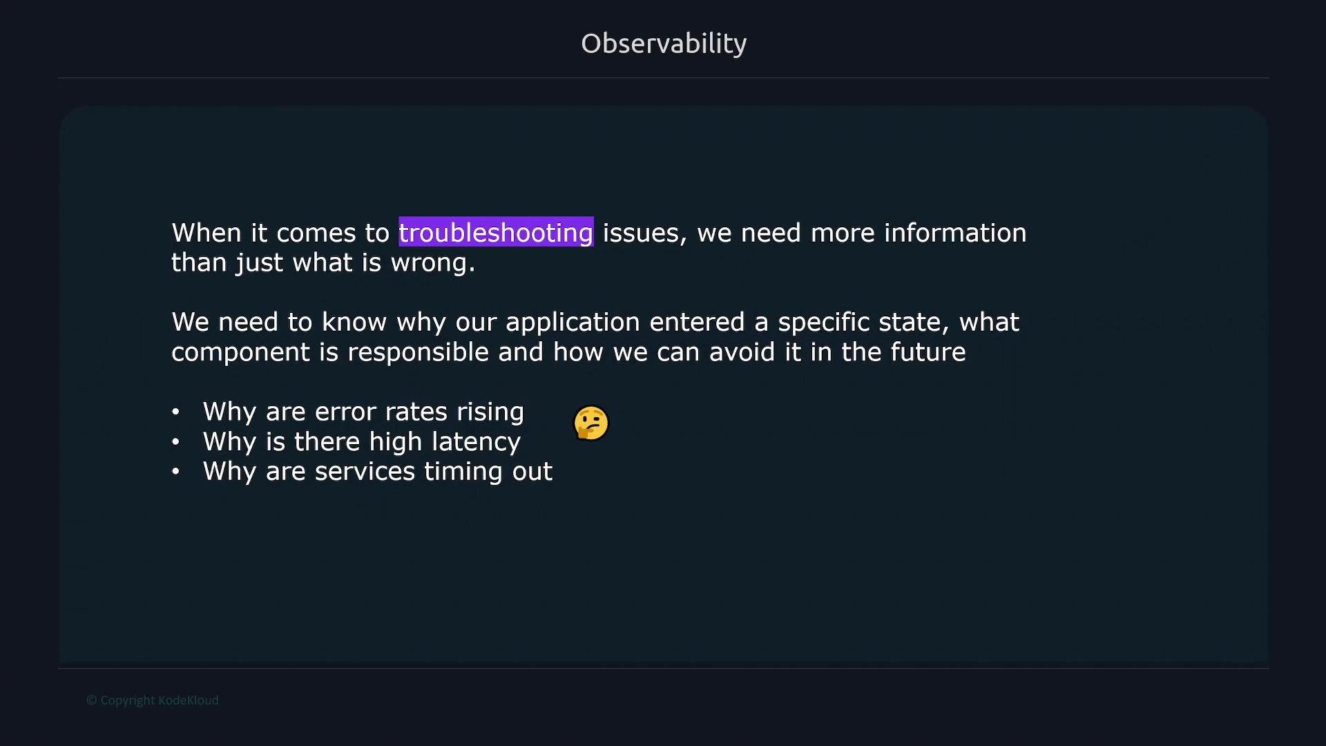A presentation slide titled "Observability" explaining that troubleshooting requires more context than just what’s wrong and that teams must know why an application entered a specific state and which component is responsible. It lists example questions: why error rates are rising, why there is high latency, and why services are timing out.