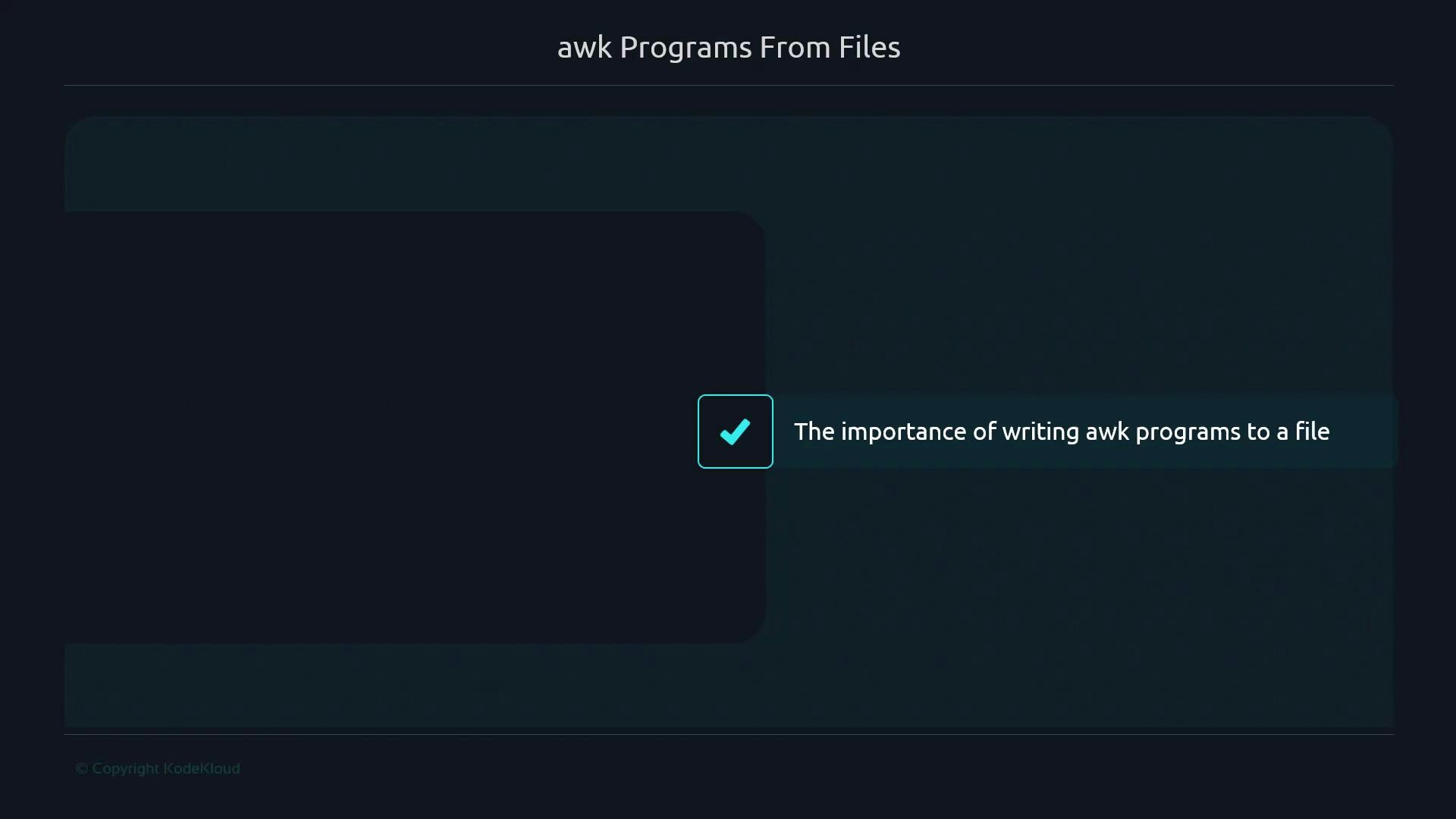 A dark-themed presentation slide titled "awk Programs From Files" showing a teal checkmark icon next to the text "The importance of writing awk programs to a file."