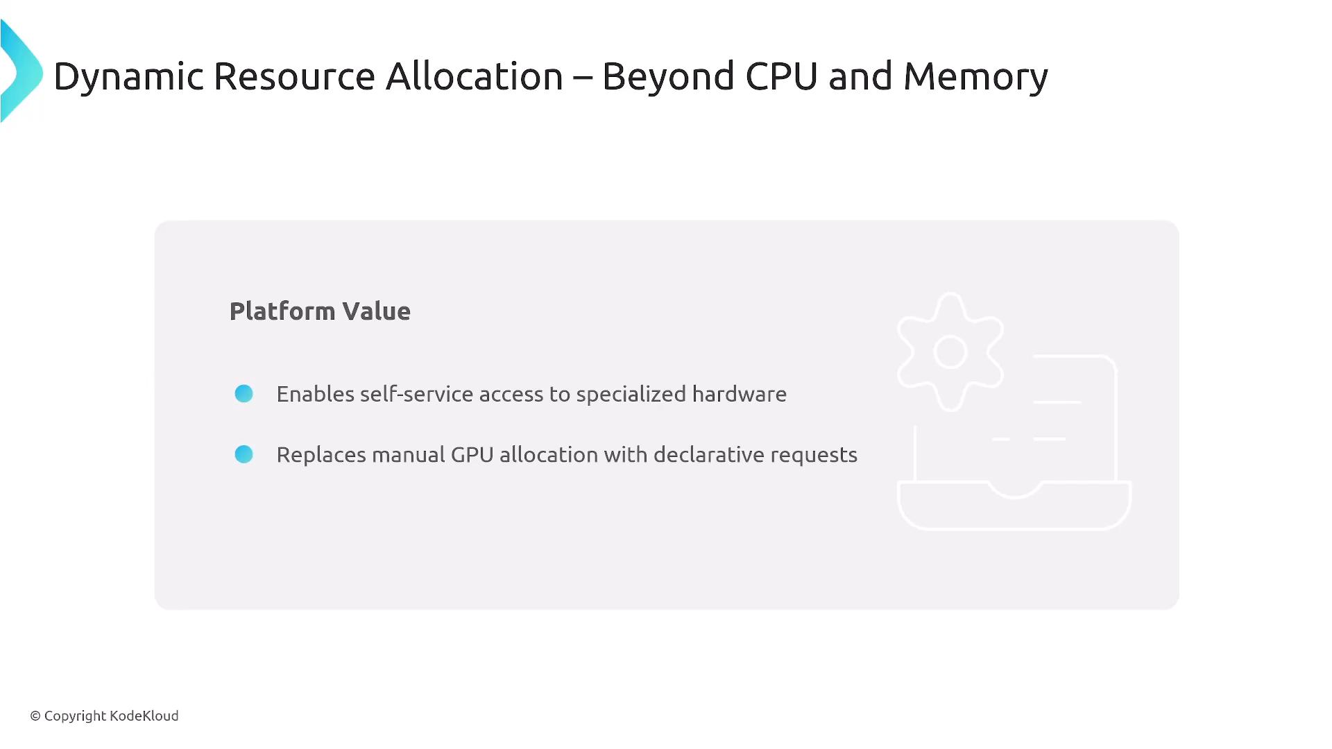 A presentation slide titled "Dynamic Resource Allocation – Beyond CPU and Memory" showing a "Platform Value" box with two bullets: "Enables self-service access to specialized hardware" and "Replaces manual GPU allocation with declarative requests." The slide also shows a faint gear/server illustration and a © Copyright KodeKloud note.