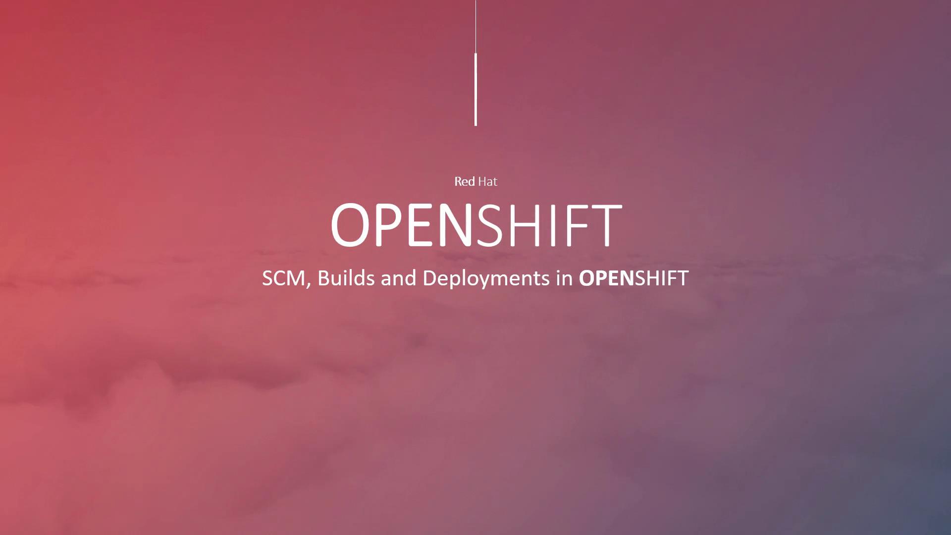 A Red Hat OpenShift title slide with large "OPENSHIFT" text over a pink-to-purple gradient background. The subtitle reads "SCM, Builds and Deployments in OPENSHIFT."