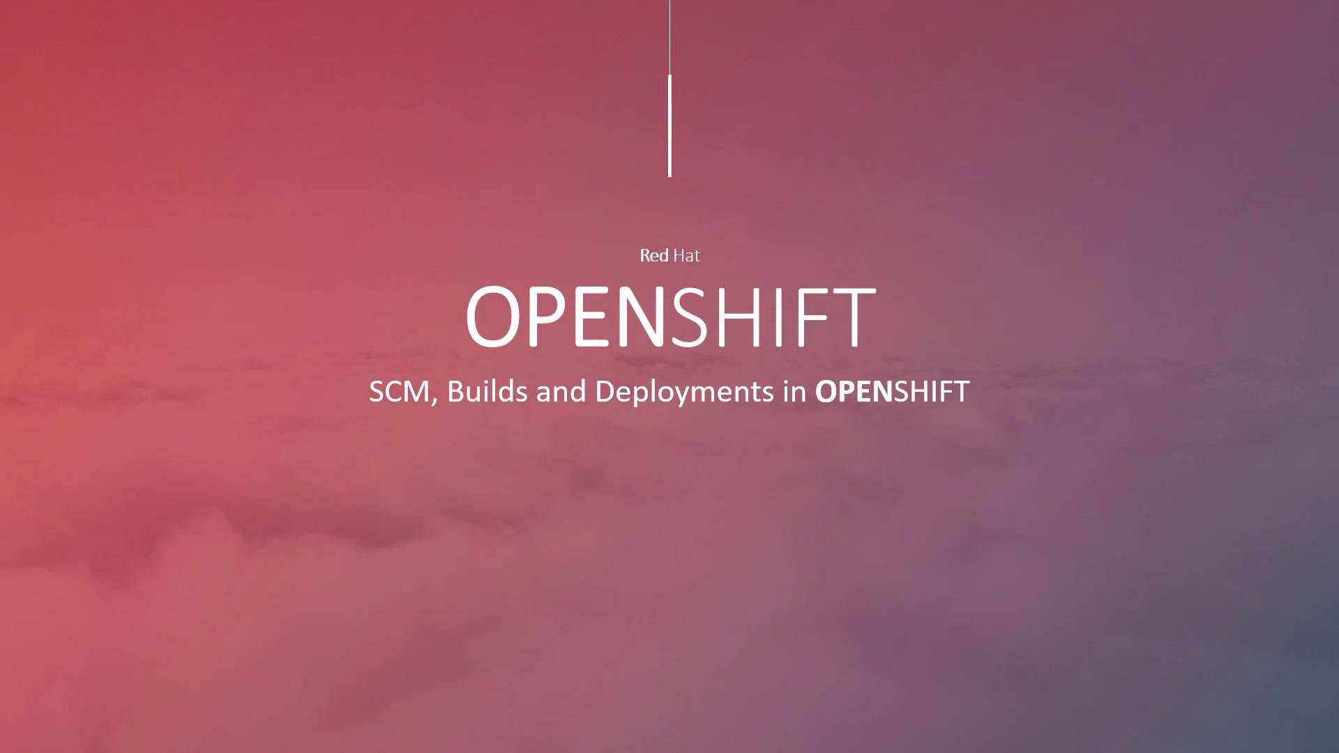 A Red Hat OpenShift title slide with large "OPENSHIFT" text over a pink-to-purple gradient background. The subtitle reads "SCM, Builds and Deployments in OPENSHIFT."
